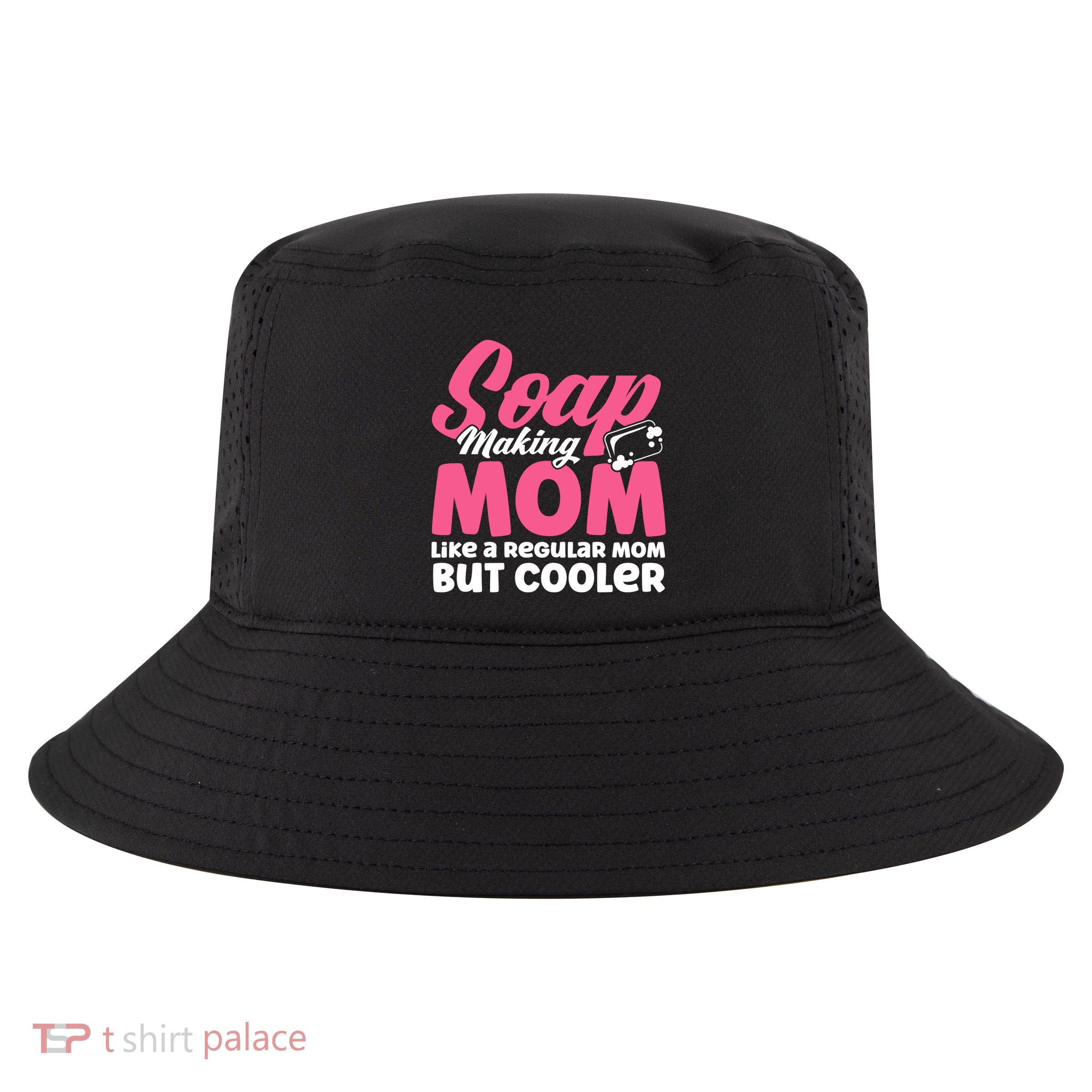 Soap Making Mom Like A Regular Mom Soap Maker Cute Gift Cool Comfort Performance Bucket Hat