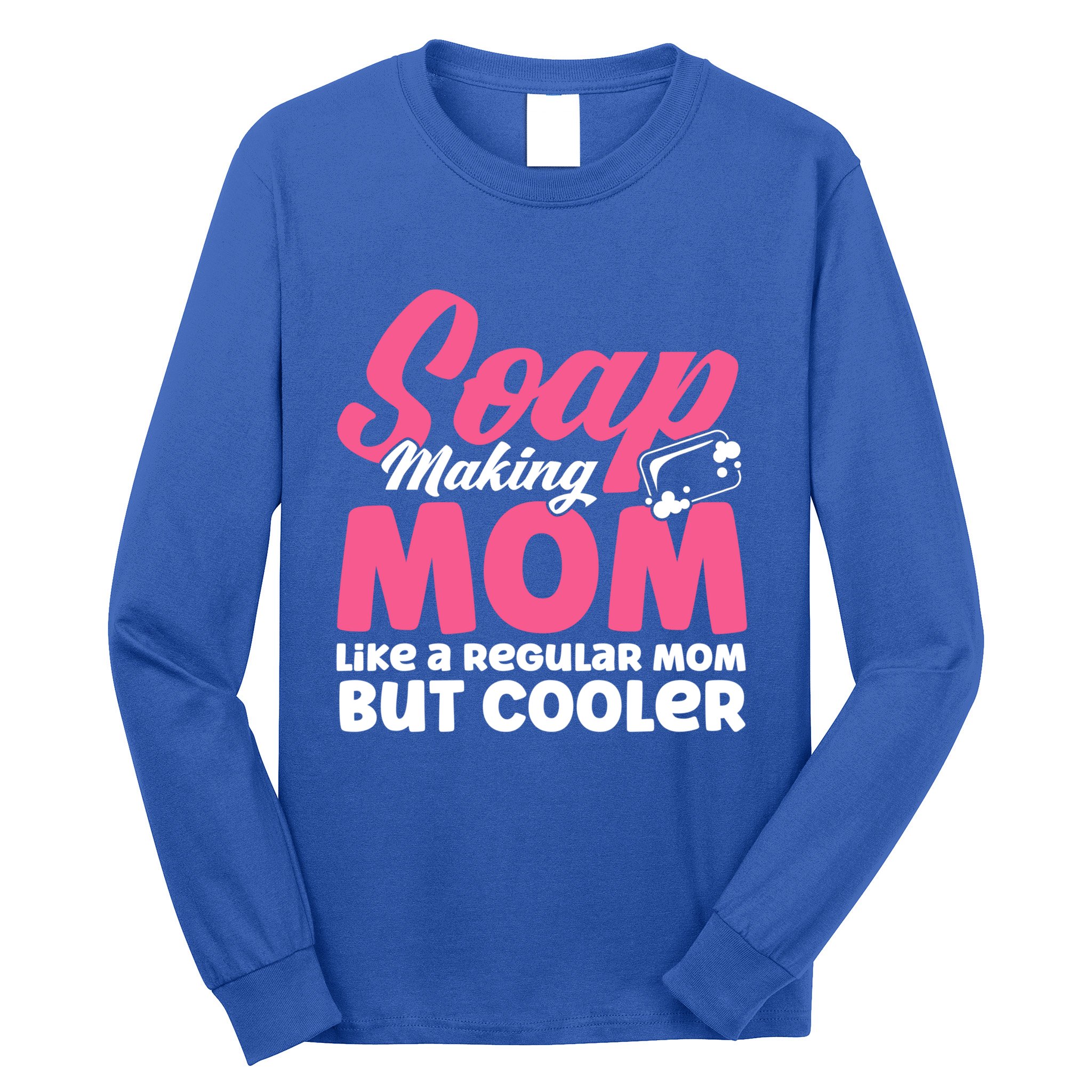 Soap Making Mom Like A Regular Mom Soap Maker Cute Gift Long Sleeve Shirt