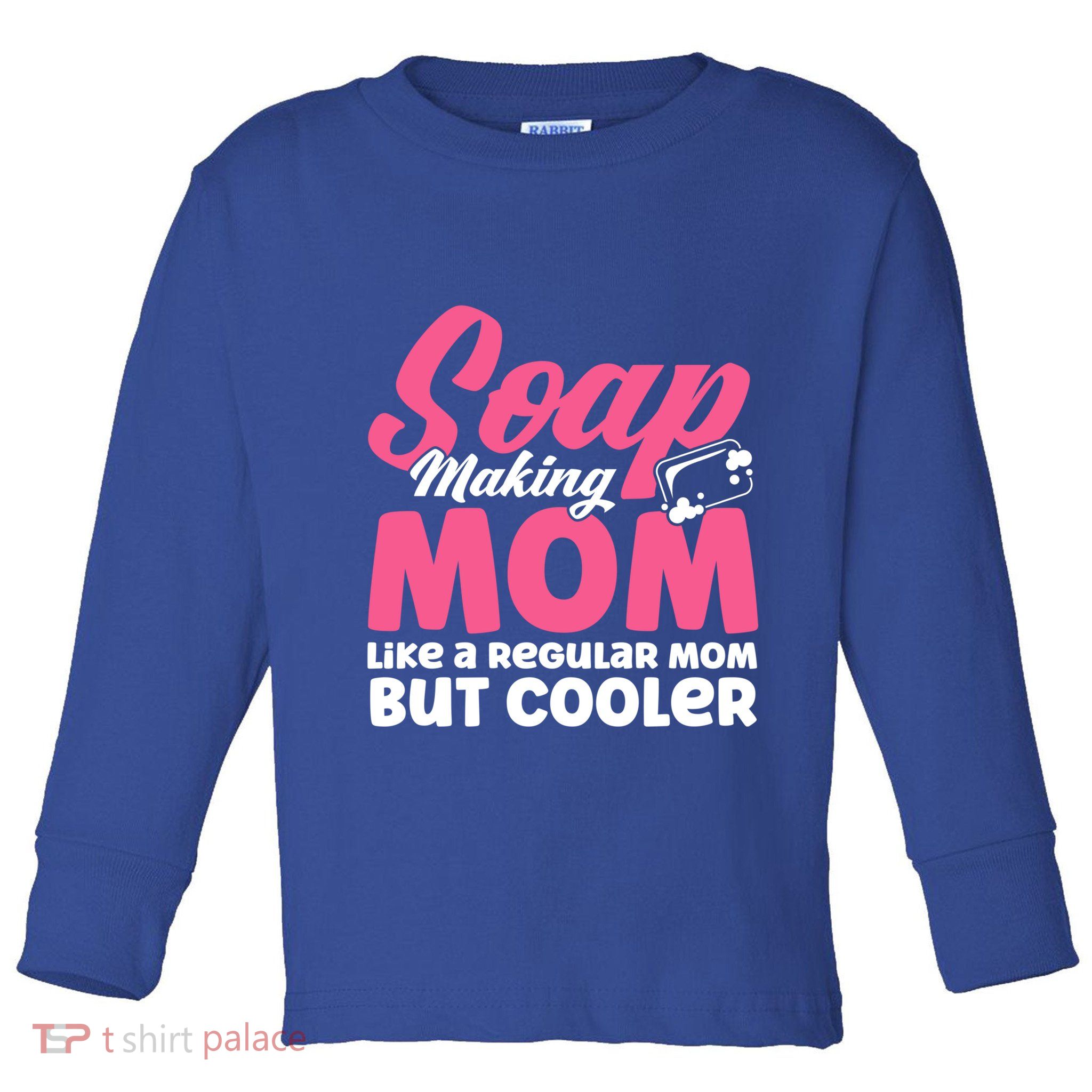 Soap Making Mom Like A Regular Mom Soap Maker Cute Gift Toddler Long Sleeve Shirt