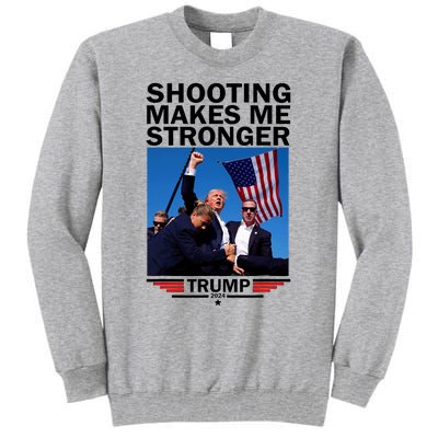 Shooting Makes Me Stronger Donald Trump 2024 Tall Sweatshirt