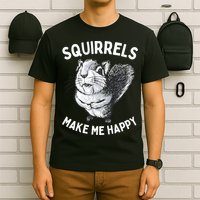 Squirrel Make Me Happy Funny Squirrel Lover T-Shirt