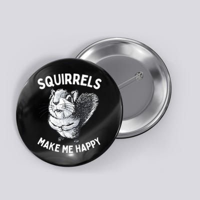 Squirrel Make Me Happy Funny Squirrel Lover Button