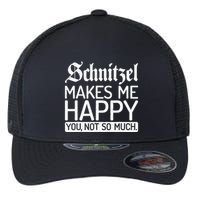 Schnitzel Makes Me Happy You Not So Much Schnitzel Flexfit Unipanel Trucker Cap