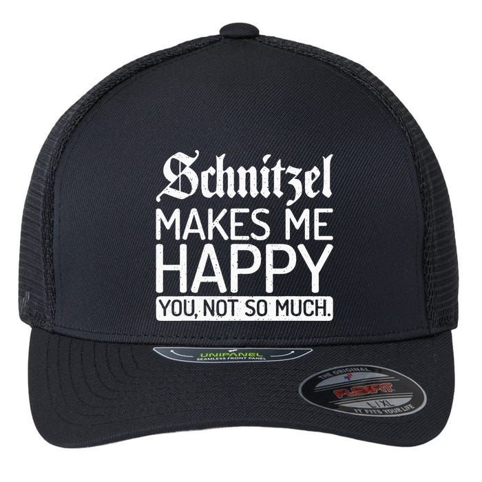Schnitzel Makes Me Happy You Not So Much Schnitzel Flexfit Unipanel Trucker Cap