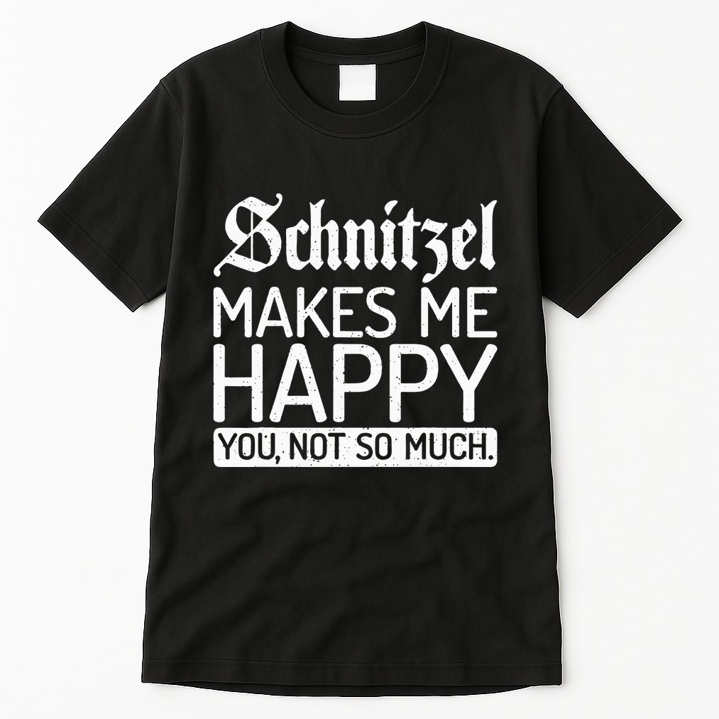 Schnitzel Makes Me Happy You Not So Much Schnitzel Tall T-Shirt