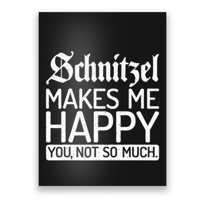 Schnitzel Makes Me Happy You Not So Much Schnitzel Poster