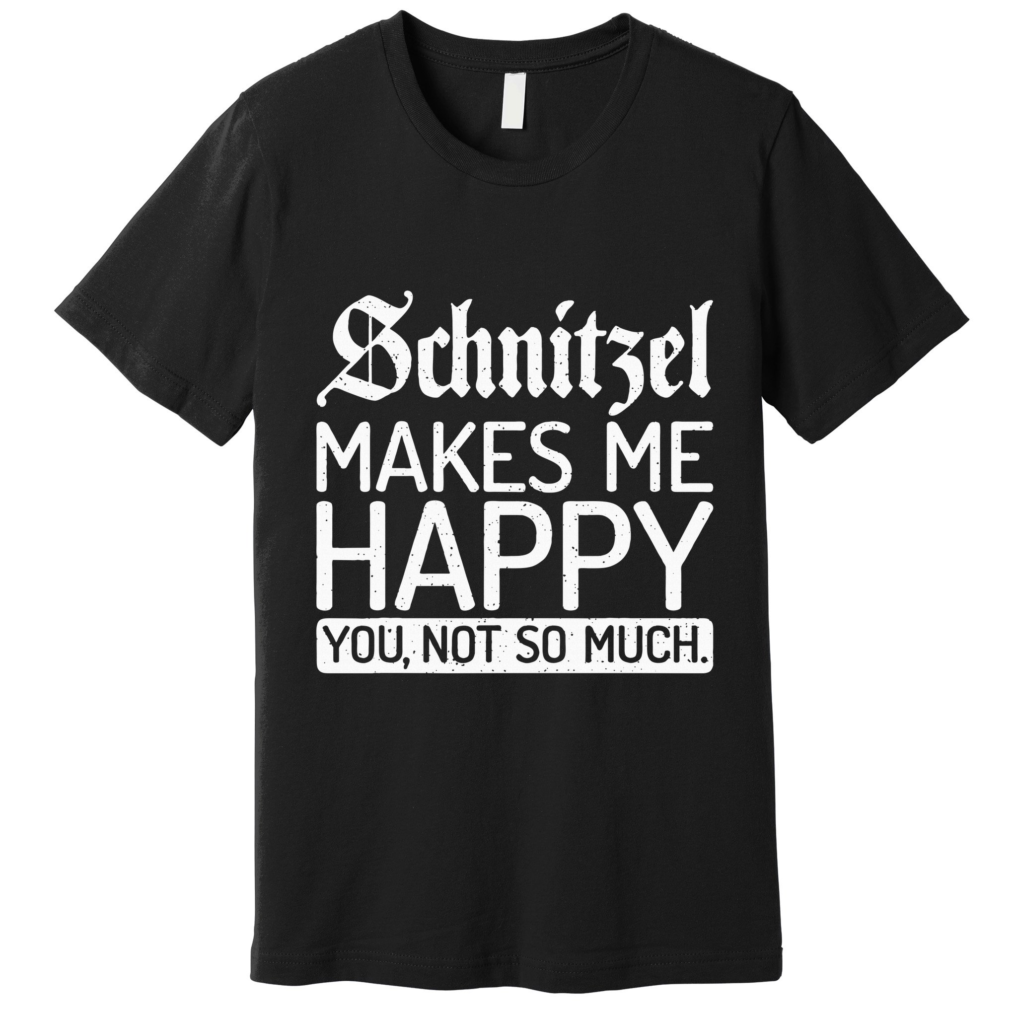 Schnitzel Makes Me Happy You Not So Much Schnitzel Premium T-Shirt