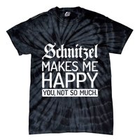 Schnitzel Makes Me Happy You Not So Much Schnitzel Tie-Dye T-Shirt