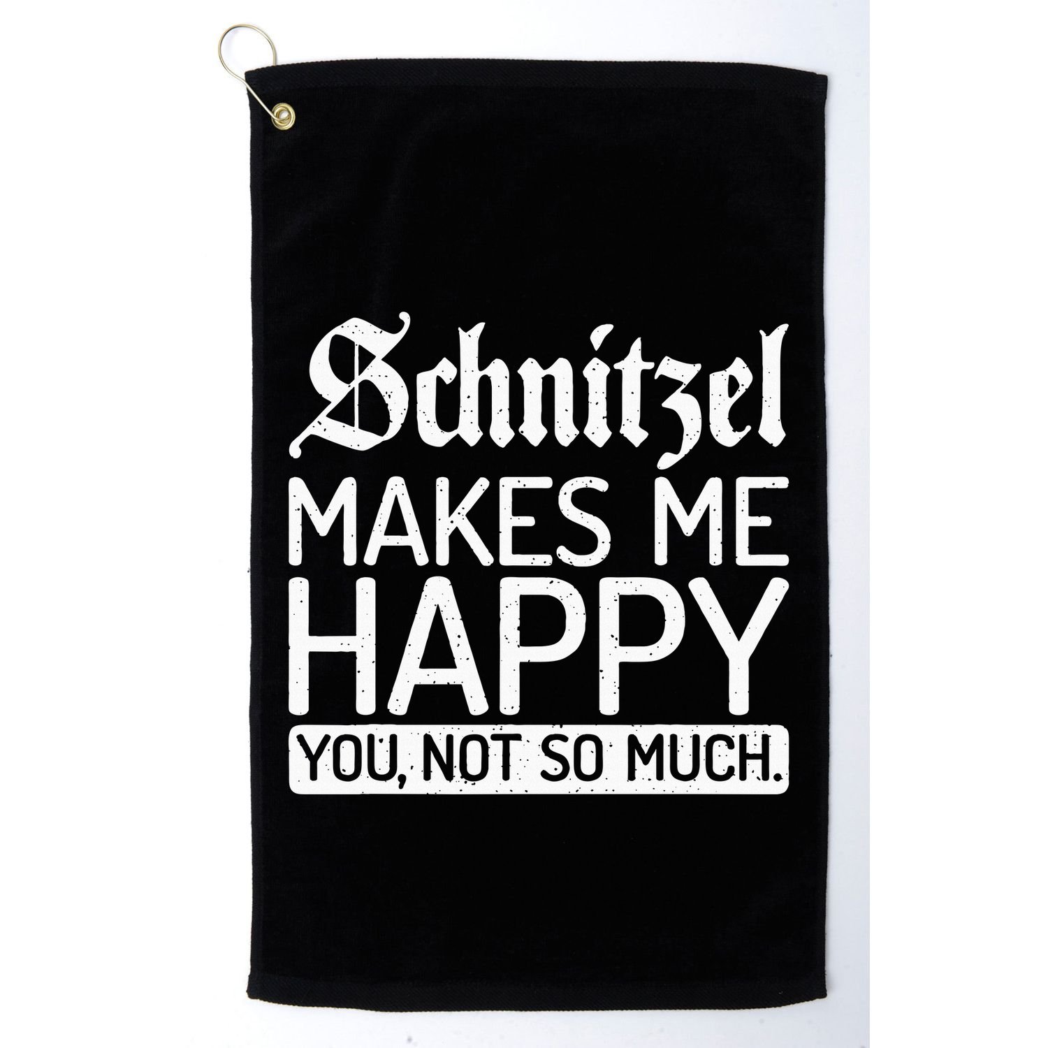Schnitzel Makes Me Happy You Not So Much Schnitzel Golf Towel