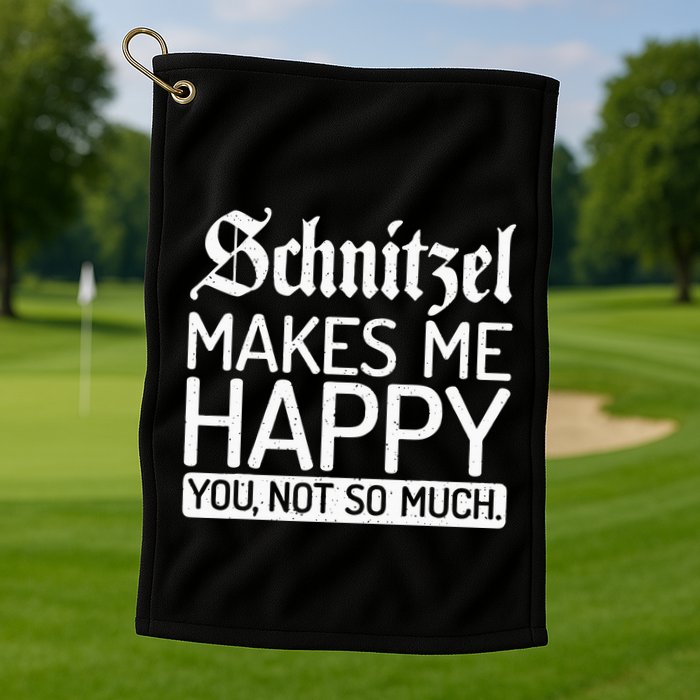 Schnitzel Makes Me Happy You Not So Much Schnitzel Golf Towel