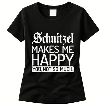 Schnitzel Makes Me Happy You Not So Much Schnitzel Womens T-Shirt