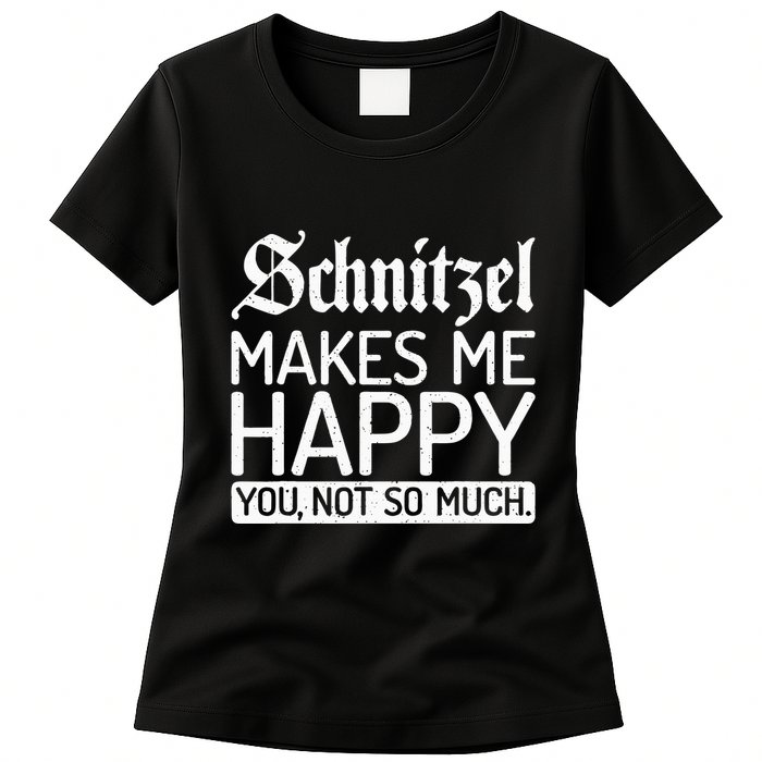 Schnitzel Makes Me Happy You Not So Much Schnitzel Womens T-Shirt