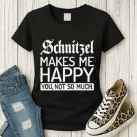 Schnitzel Makes Me Happy You Not So Much Schnitzel Womens T-Shirt