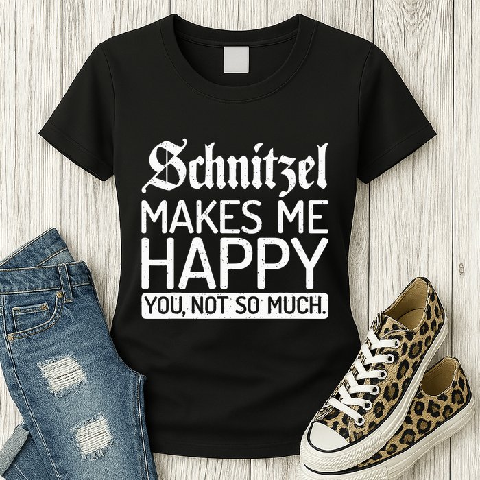 Schnitzel Makes Me Happy You Not So Much Schnitzel Womens T-Shirt
