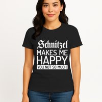 Schnitzel Makes Me Happy You Not So Much Schnitzel Womens T-Shirt