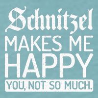 Schnitzel Makes Me Happy You Not So Much Schnitzel Sueded Cloud Jersey T-Shirt