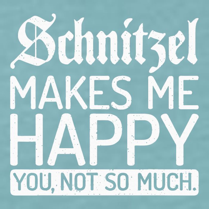 Schnitzel Makes Me Happy You Not So Much Schnitzel Sueded Cloud Jersey T-Shirt