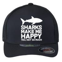 Sharks Make Me Happy You Not So Much Flexfit Unipanel Trucker Cap