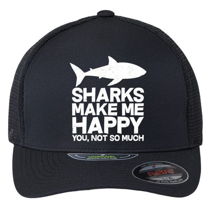 Sharks Make Me Happy You Not So Much Flexfit Unipanel Trucker Cap