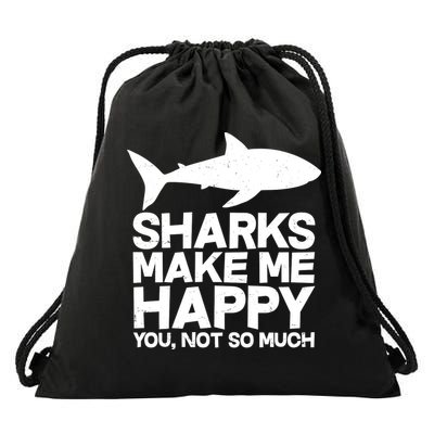 Sharks Make Me Happy You Not So Much Drawstring Bag