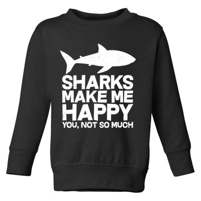 Sharks Make Me Happy You Not So Much Toddler Sweatshirt