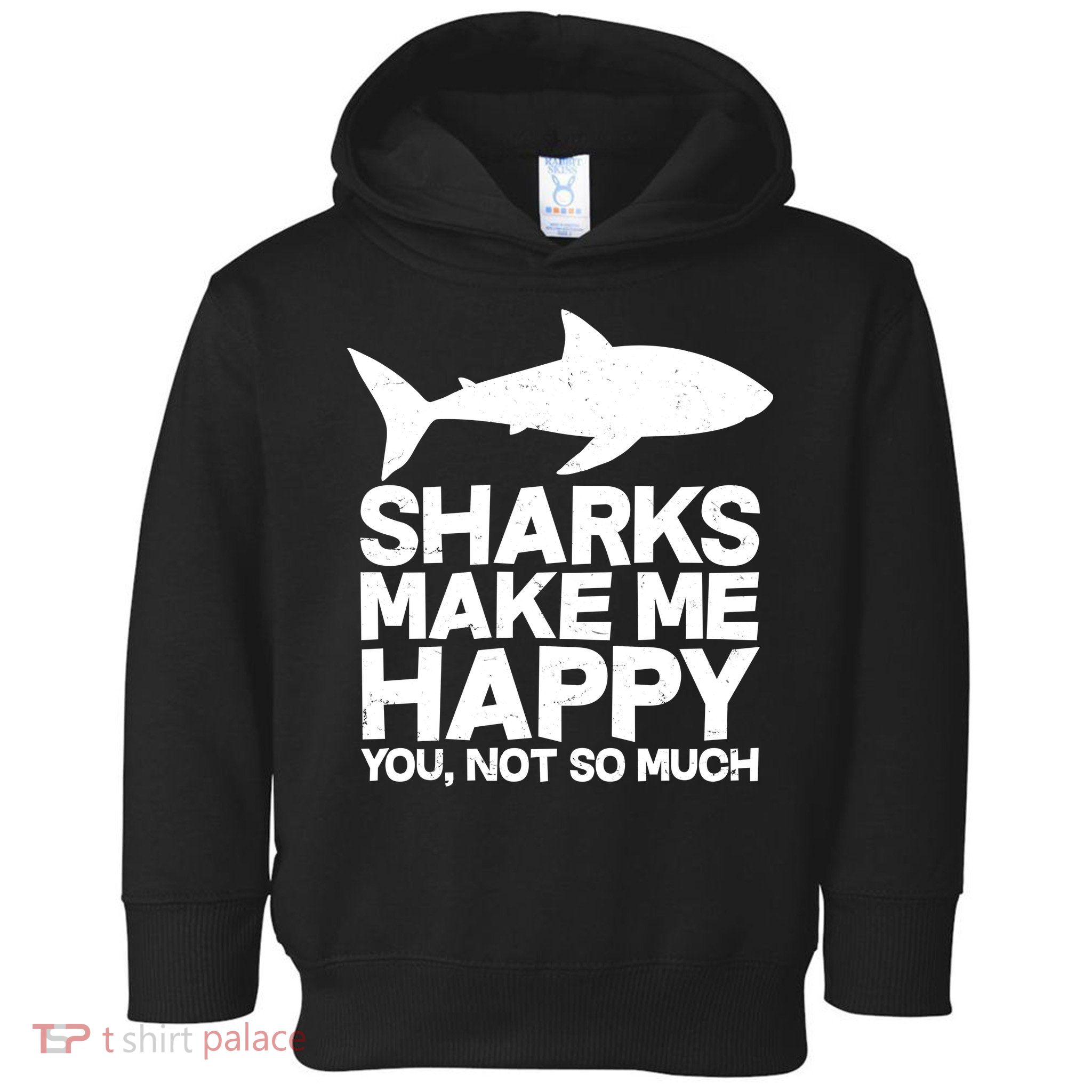 Sharks Make Me Happy You Not So Much Toddler Hoodie