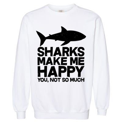 Sharks Make Me Happy You Not So Much Garment-Dyed Sweatshirt