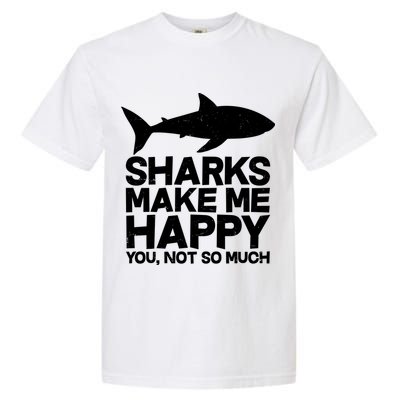 Sharks Make Me Happy You Not So Much Garment-Dyed Heavyweight T-Shirt