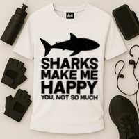 Sharks Make Me Happy You Not So Much Performance Shirt