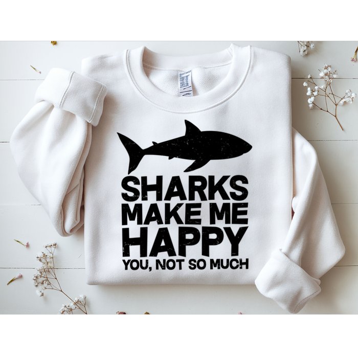 Sharks Make Me Happy You Not So Much Sweatshirt