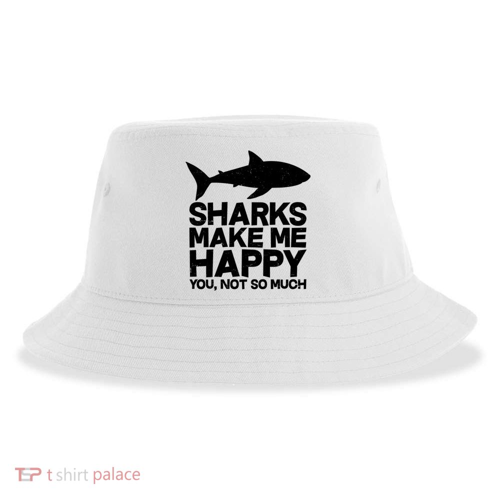 Sharks Make Me Happy You Not So Much Sustainable Bucket Hat