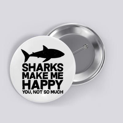 Sharks Make Me Happy You Not So Much Button