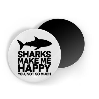 Sharks Make Me Happy You Not So Much Magnet