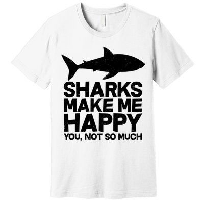 Sharks Make Me Happy You Not So Much Premium T-Shirt