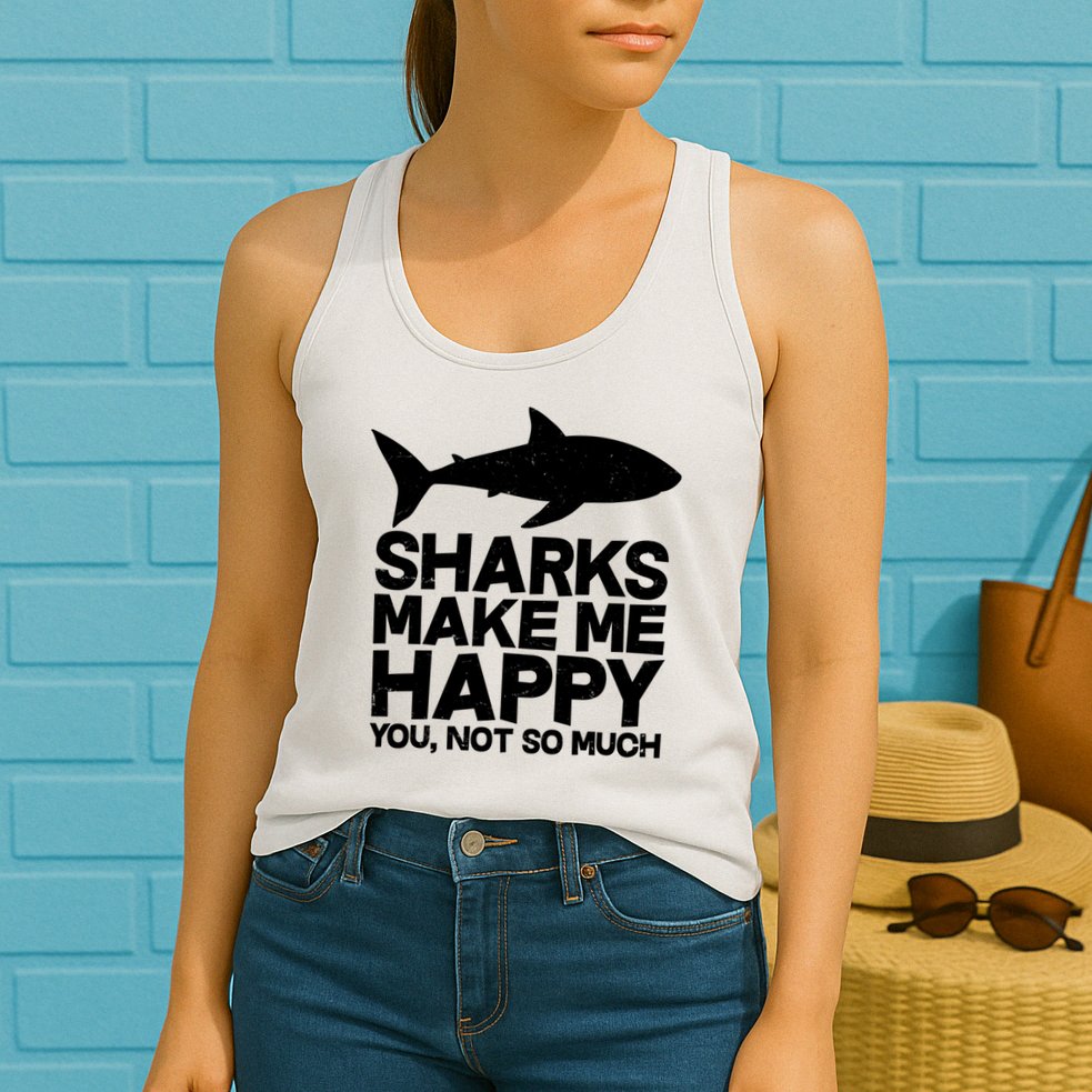 Sharks Make Me Happy You Not So Much Womens Tank Top