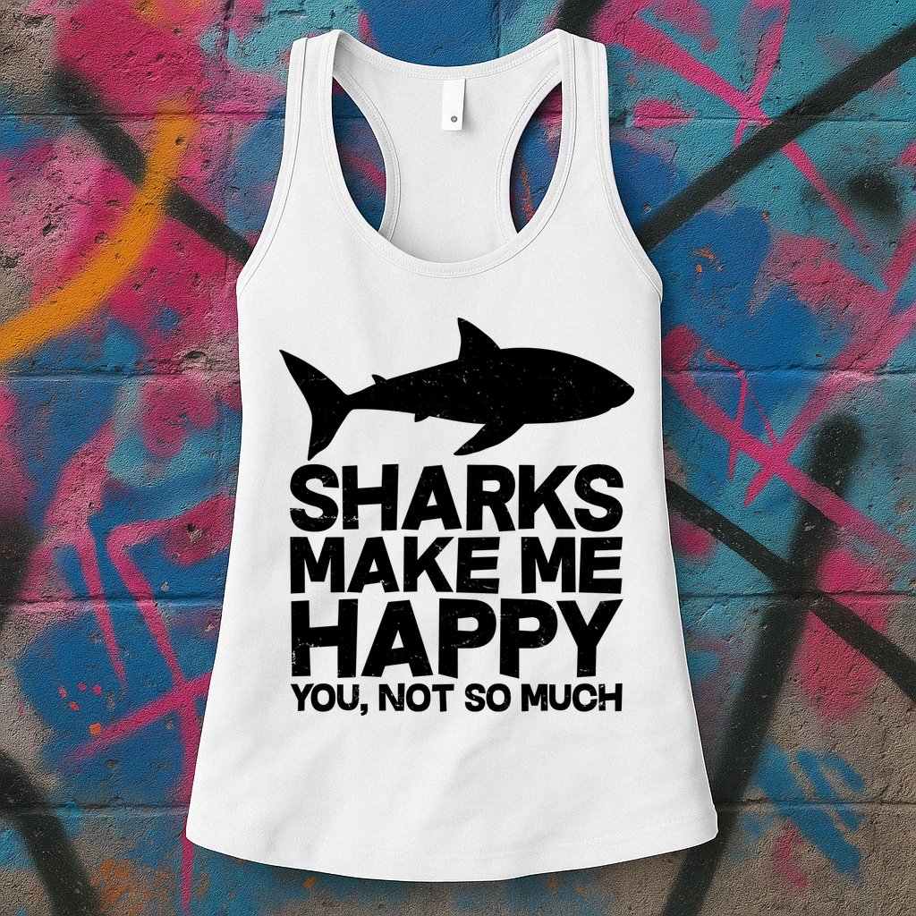 Sharks Make Me Happy You Not So Much Womens Tank Top