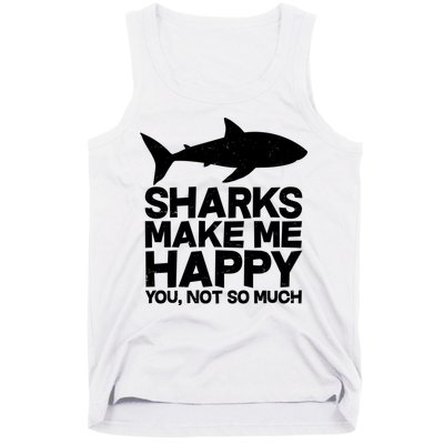 Sharks Make Me Happy You Not So Much Tank Top