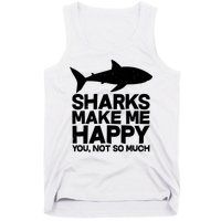 Sharks Make Me Happy You Not So Much Tank Top