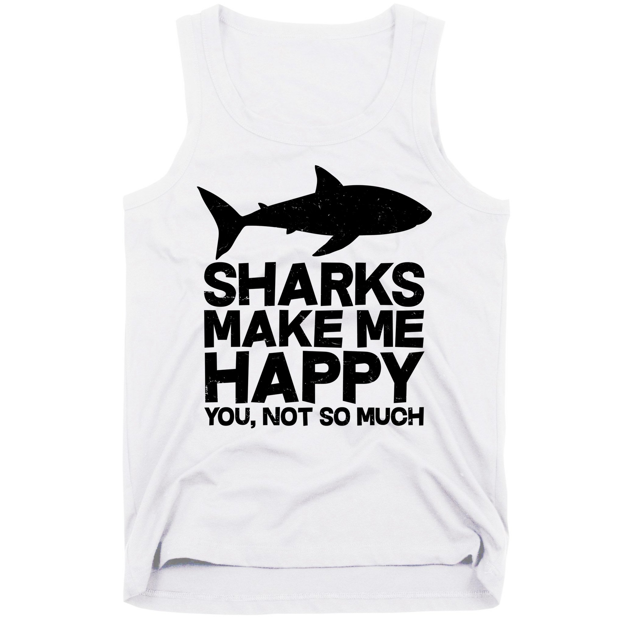 Sharks Make Me Happy You Not So Much Tank Top