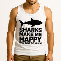Sharks Make Me Happy You Not So Much Tank Top