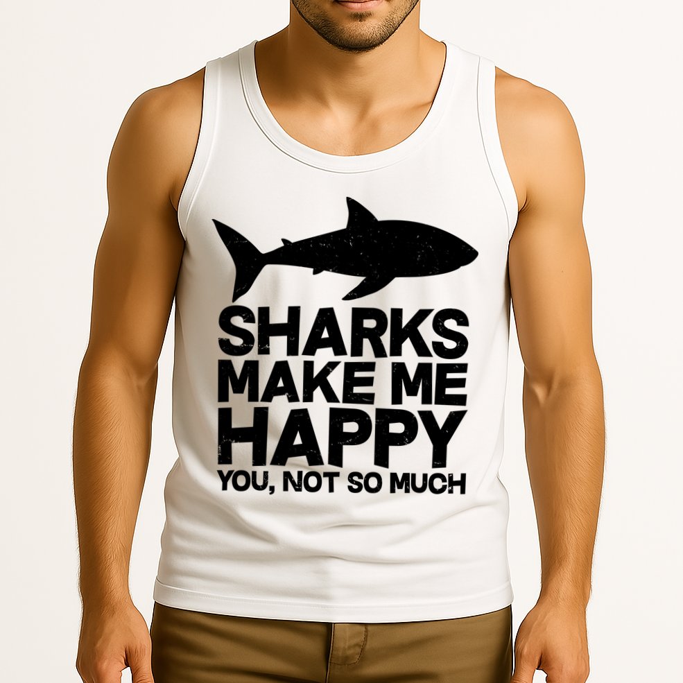 Sharks Make Me Happy You Not So Much Tank Top
