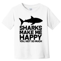 Sharks Make Me Happy You Not So Much Toddler T-Shirt