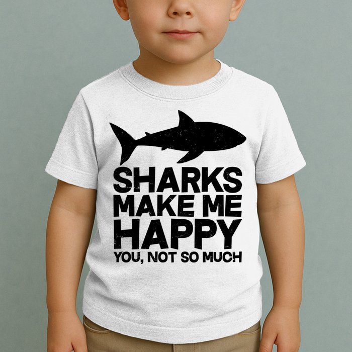 Sharks Make Me Happy You Not So Much Toddler T-Shirt