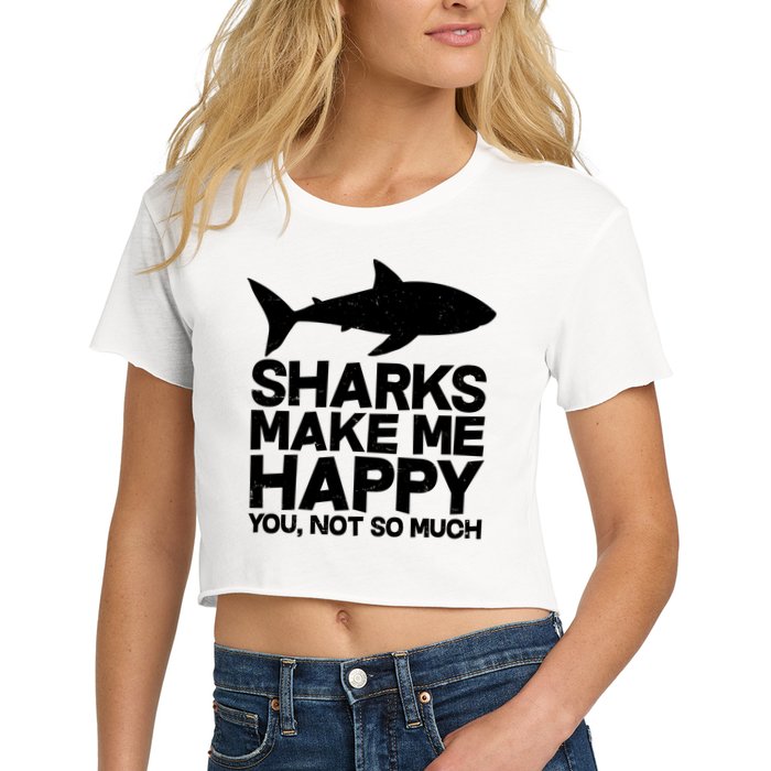 Sharks Make Me Happy You Not So Much Women's Crop Top Tee