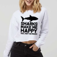 Sharks Make Me Happy You Not So Much Cropped Pullover Crew
