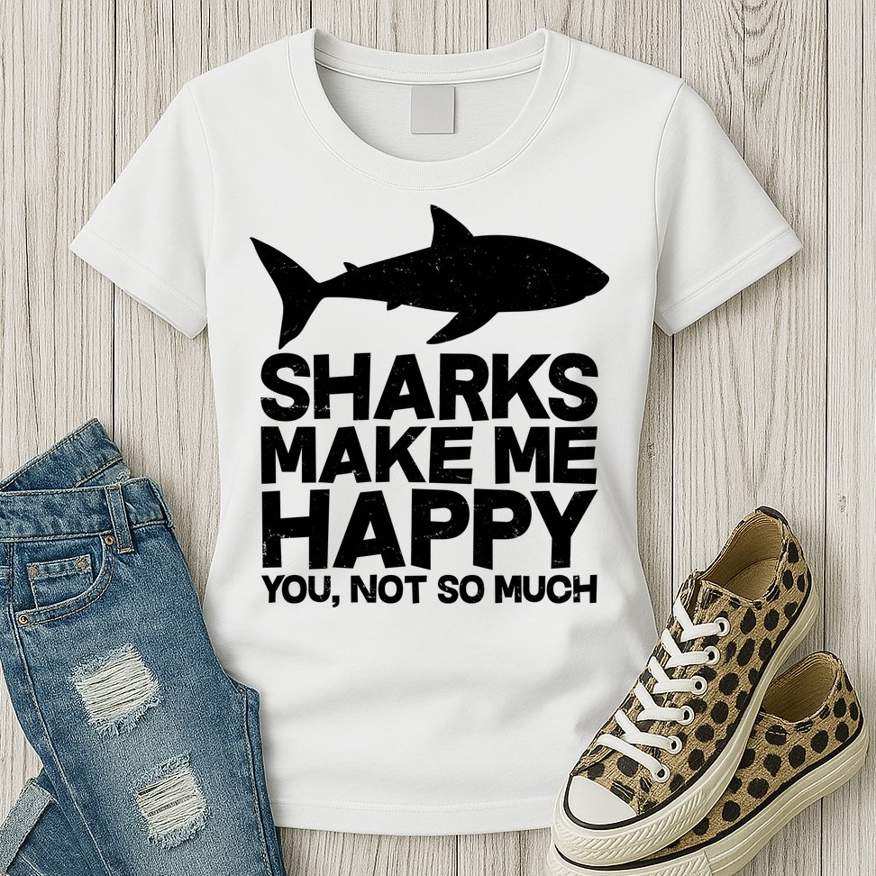 Sharks Make Me Happy You Not So Much Womens T-Shirt