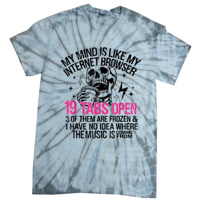 Skeleton My Mind Is Like My Internet Browser 19 Tabs Open Tie-Dye T-Shirt