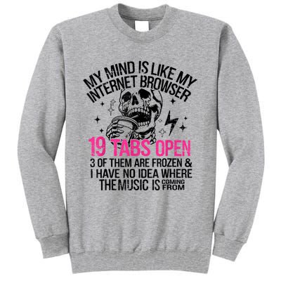 Skeleton My Mind Is Like My Internet Browser 19 Tabs Open Tall Sweatshirt