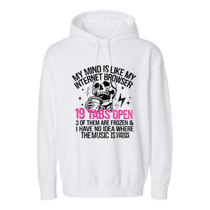 Skeleton My Mind Is Like My Internet Browser 19 Tabs Open Garment-Dyed Fleece Hoodie