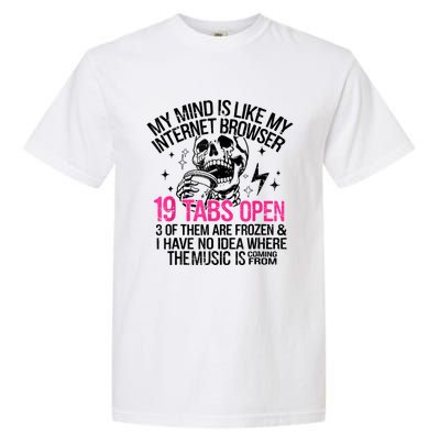 Skeleton My Mind Is Like My Internet Browser 19 Tabs Open Garment-Dyed Heavyweight T-Shirt